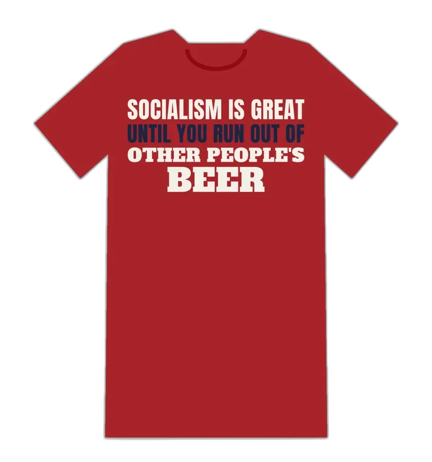 SOCIALISM IS GREAT UNTIL YOU RUN OUT OF OTHER PEOPLE'S BEER tee mockup